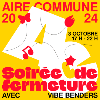 Soirée de fermeture Aire commune 2024 avec Vibe benders